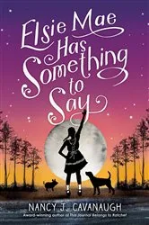 Book cover of Elsie Mae Has Something to Say by Nancy J. Cavanaugh