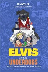 Book cover of Elvis and the Underdogs: Secrets, Secret Service, and Room Service by Jenny Lee