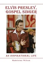 Book cover of Elvis Presley, Gospel Singer by Madeleine Wilson