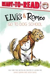 Book cover of Elvis & Romeo Go to Dog School by David Soman