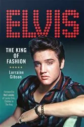 Book cover of Elvis: The King of Fashion by Lorraine Gibson
