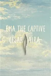 Book cover of Ema the Captive by César Aira
