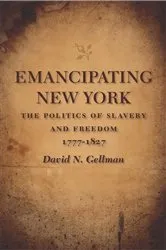 Book cover of Emancipating New York by David N. Gellman