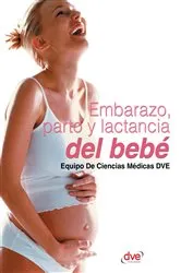 Book cover of Embarazo, parto y lactancia del bebé by Equipo De Ciencias Médicas DVE
