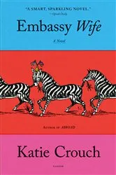 Book cover of Embassy Wife by Katie Crouch
