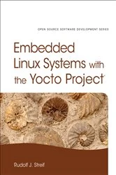 Book cover of Embedded Linux Systems with the Yocto Project by Rudolf J. Streif