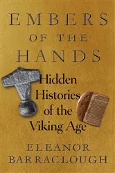 Book cover of Embers of the Hands: Hidden Histories of the Viking Age by Eleanor Barraclough