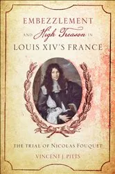 Book cover of Embezzlement and High Treason Louis XIV's France by Vincent J. Pitts