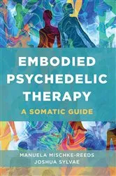 Book cover of Embodied Psychedelic Therapy: A Somatic Guide by Manuela Mischke-Reeds