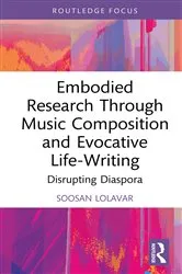 Book cover of Embodied Research Through Music Composition and Evocative Life-Writing by Soosan Lolavar