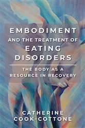 Book cover of Embodiment and the Treatment of Eating Disorders: The Body as a Resource in Recovery by Catherine Cook-Cottone