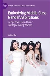 Book cover of Embodying Middle Class Gender Aspirations by Kailing Xie