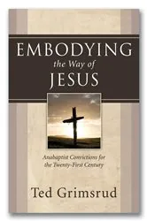 Book cover of Embodying the Way of Jesus by Ted Grimsrud