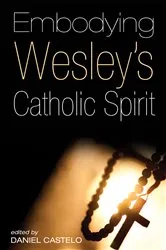 Book cover of Embodying Wesley’s Catholic Spirit by Daniel Castelo