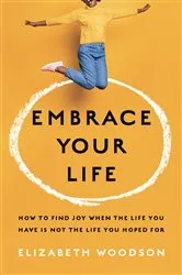 Book cover of Embrace Your Life by Elizabeth Woodson