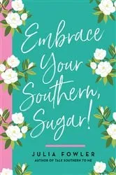 Book cover of Embrace Your Southern, Sugar! by Unknown