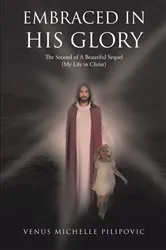 Book cover of Embraced in His Glory by Venus Michelle Pilipovic