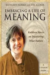 Book cover of Embracing a Life of Meaning by Kathleen Norris