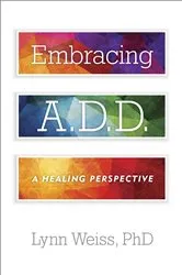 Book cover of Embracing A.D.D. by Lynn Weiss