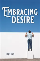 Book cover of Embracing Desire by Louis Roy