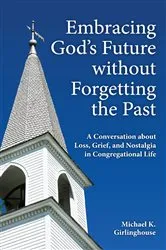 Book cover of Embracing God's Future without Forgetting the Past by Michael  K. Girlinghouse