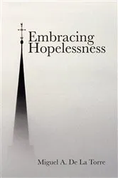 Book cover of Embracing Hopelessness by Miguel A. De La Torre