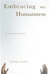 Book cover of Embracing My Humanness by Eloise Allen