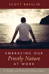 Book cover of Embracing Our Priestly Nature at Work by Scott Breslin