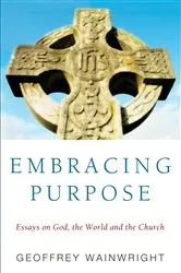 Book cover of Embracing Purpose by Geoffrey Wainwright
