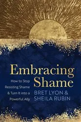 Book cover of Embracing Shame by Lyon, Bret, Ph.D., SEP