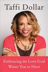 Book cover of Embracing the Love God Wants You to Have by Taffi Dollar