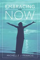 Book cover of Embracing the Now by Michelle J. Francis