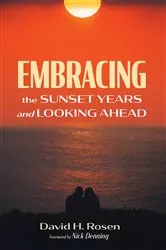 Book cover of Embracing the Sunset Years and Looking Ahead by David H. Rosen