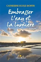 Book cover of Embrasser l'eau et la lumière by Catherine Ecole-Boivin