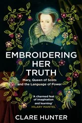 Book cover of Embroidering Her Truth by Clare Hunter