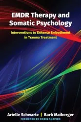 Book cover of EMDR Therapy and Somatic Psychology: Interventions to Enhance Embodiment in Trauma Treatment by Arielle Schwartz
