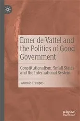 Book cover of Emer de Vattel and the Politics of Good Government by Antonio Trampus