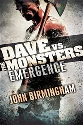 Book cover of Emergence: Dave vs. the Monsters by John Birmingham