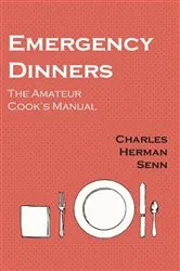Book cover of Emergency Dinners -  The Amateur Cook's Manual by Charles Herman Senn