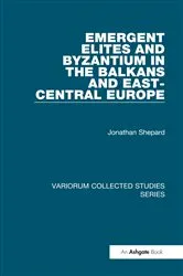 Book cover of Emergent Elites and Byzantium in the Balkans and East-Central Europe by Jonathan Shepard