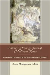 Book cover of Emerging Iconographies of Medieval Rome by Annie Montgomery Labatt
