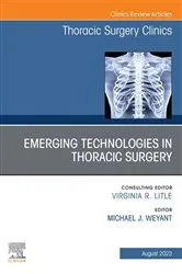 Book cover of Emerging Technologies in Thoracic Surgery, An Issue of Thoracic Surgery Clinics, E-Book by Michael J. Weyant MD