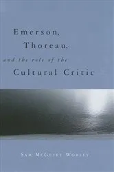 Book cover of Emerson, Thoreau, and the Role of the Cultural Critic by Sam McGuire Worley