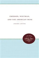 Book cover of Emerson, Whitman, and the American Muse by Jerome Loving