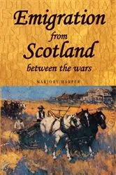Book cover of Emigration from Scotland between the wars by Marjory Harper