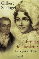 Book cover of Emilie de Lavalette - Une légende blessée by Gilbert Schlogel