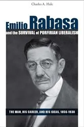 Book cover of Emilio Rabasa and the Survival of Porfirian Liberalism by Charles A. Hale