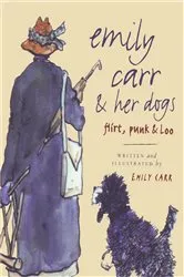 Book cover of Emily Carr and Her Dogs by Emily Carr