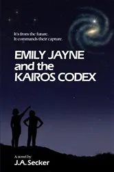 Book cover of Emily Jayne and the Kairos Codex by J. A. Secker