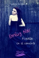 Book cover of Emily Noir. Pesadilla en el convento. by Valeria De Luca